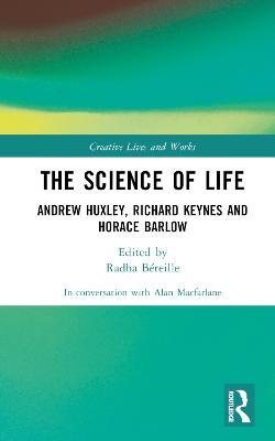 The Science of Life: Andrew Huxley, Richard Keynes and Horace Barlow - Alan Macfarlane - cover