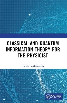 Classical and Quantum Information Theory for the Physicist - Harish Parthasarathy - cover