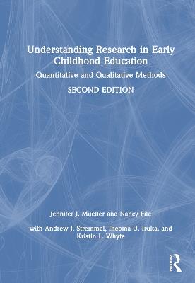 Understanding Research in Early Childhood Education: Quantitative and Qualitative Methods - Jennifer J. Mueller,Nancy File,Andrew J. Stremmel - cover