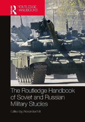 The Routledge Handbook of Soviet and Russian Military Studies - cover