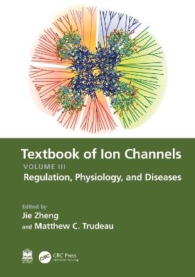Textbook of Ion Channels Volume III: Regulation, Physiology, and Diseases - cover