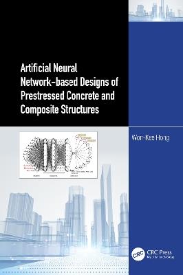 Artificial Neural Network-based Designs of Prestressed Concrete and Composite Structures - Won-Kee Hong - cover