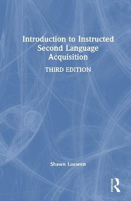 Introduction to Instructed Second Language Acquisition - Shawn Loewen - cover