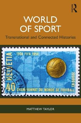 World of Sport: Transnational and Connected Histories - Matthew Taylor - cover