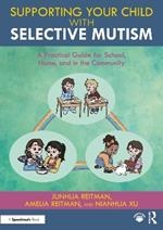 Supporting your Child with Selective Mutism: A Practical Guide for School, Home, and in the Community