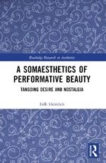 A Somaesthetics of Performative Beauty: Tangoing Desire and Nostalgia