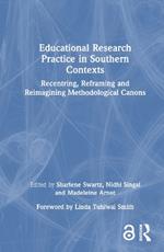 Educational Research Practice in Southern Contexts: Recentring, Reframing and Reimagining Methodological Canons