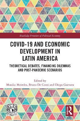 COVID-19 and Economic Development in Latin America: Theoretical Debates, Financing Dilemmas and Post-Pandemic Scenarios - cover
