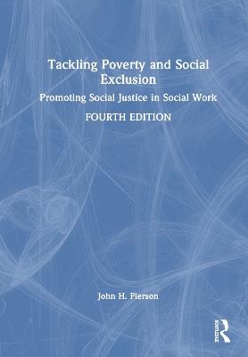 Tackling Poverty and Social Exclusion: Promoting Social Justice in Social Work - John H. Pierson - cover
