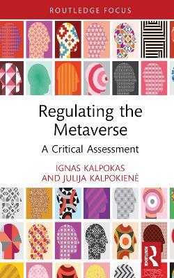 Regulating the Metaverse: A Critical Assessment - Ignas Kalpokas,Julija Kalpokiene - cover