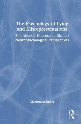 The Psychology of Lying and Misrepresentations: Behavioural, Neuroscientific and Neuropsychological Perspectives - Gianfranco Denes - cover
