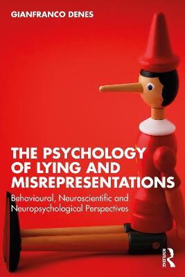 The Psychology of Lying and Misrepresentations: Behavioural, Neuroscientific and Neuropsychological Perspectives - Gianfranco Denes - cover