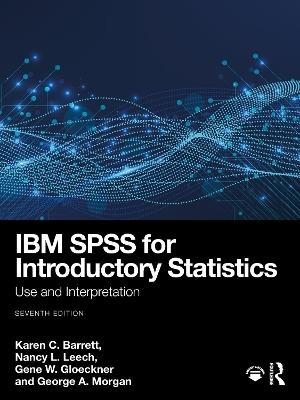 IBM SPSS for Introductory Statistics: Use and Interpretation - Karen C. Barrett,Nancy L. Leech,Gene W. Gloeckner - cover