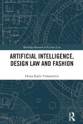 Artificial Intelligence, Design Law and Fashion - Hasan Kadir Yilmaztekin - cover
