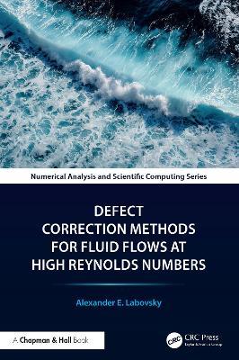 Defect Correction Methods for Fluid Flows at High Reynolds Numbers - Alexander E. Labovsky - cover