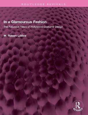 In a Glamourous Fashion: The Fabulous Years of Hollywood Costume Design - W. Robert LaVine - cover