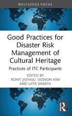 Good Practices for Disaster Risk Management of Cultural Heritage: Practices of ITC Participants