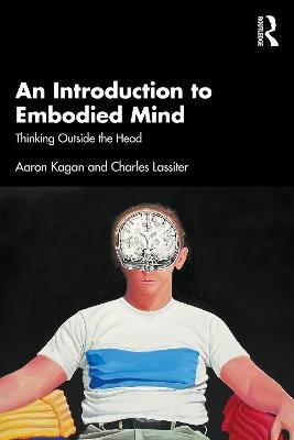 An Introduction to Embodied Mind: Thinking Outside the Head - Aaron Kagan,Charles Lassiter - cover