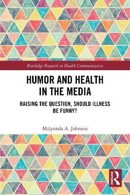 Humor and Health in the Media: Raising the Question, Should Illness be Funny? - Malynnda A. Johnson - cover