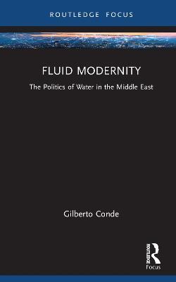 Fluid Modernity: The Politics of Water in the Middle East - Gilberto Conde - cover