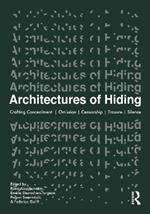 Architectures of Hiding: Crafting Concealment | Omission | Deception | Erasure | Silence