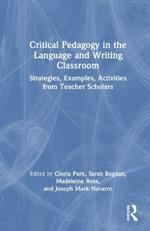 Critical Pedagogy in the Language and Writing Classroom: Strategies, Examples, Activities from Teacher Scholars
