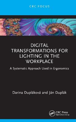 Digital Transformations for Lighting in the Workplace: A Systematic Approach Used in Ergonomics - Darina Dupláková,Ján Duplák - cover