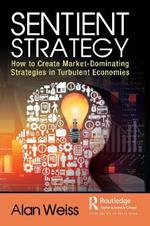 Sentient Strategy: How to Create Market-Dominating Strategies in Turbulent Economies