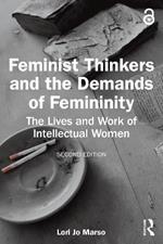 Feminist Thinkers and the Demands of Femininity: The Lives and Work of Intellectual Women