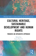 Cultural Heritage, Sustainable Development and Human Rights: Towards an Integrated Approach