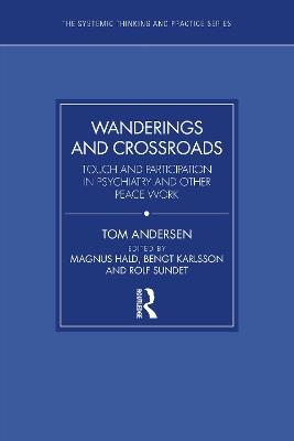 Wanderings and Crossroads: Touch and Participation in Psychiatry and Other Peace Work - Tom Andersen - cover