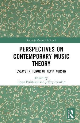 Perspectives on Contemporary Music Theory: Essays in Honor of Kevin Korsyn - cover
