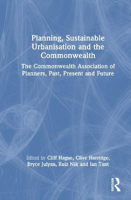 Planning, Sustainable Urbanisation and the Commonwealth: The Commonwealth Association of Planners, Past, Present and Future - cover