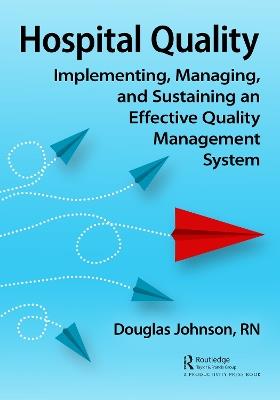 Hospital Quality: Implementing, Managing, and Sustaining an Effective Quality Management System - Doug Johnson - cover