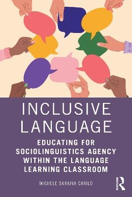 Inclusive Language: Educating for Sociolinguistics Agency within the Language Learning Classroom - Michele Saraiva Carilo - cover