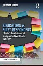 Educators as First Responders: A Teacher's Guide to Adolescent Development and Mental Health, Grades 6-12
