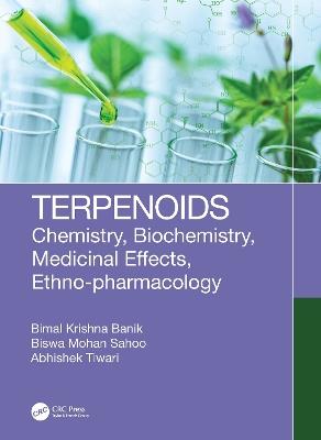 Terpenoids: Chemistry, Biochemistry, Medicinal Effects, Ethno-pharmacology - Bimal Krishna Banik,Biswa Mohan Sahoo,Abhishek Tiwari - cover