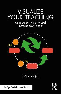 Visualize Your Teaching: Understand Your Style and Increase Your Impact - Kyle Ezell - cover