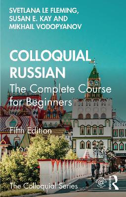 Colloquial Russian: The Complete Course For Beginners - Svetlana le Fleming,Susan E. Kay,Mikhail Vodopyanov - cover