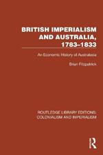 British Imperialism and Australia, 1783–1833: An Economic History of Australasia