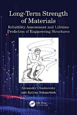 Long-Term Strength of Materials: Reliability Assessment and Lifetime Prediction of Engineering Structures - Alexander Chudnovsky,Kalyan Sehanobish - cover