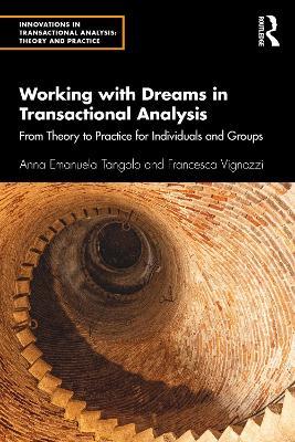 Working with Dreams in Transactional Analysis: From Theory to Practice for Individuals and Groups - Anna Emanuela Tangolo,Francesca Vignozzi - cover