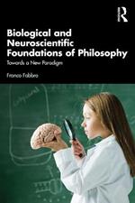 Biological and Neuroscientific Foundations of Philosophy: Towards a New Paradigm