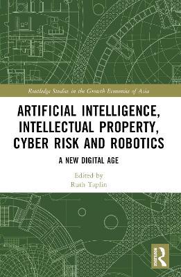 Artificial Intelligence, Intellectual Property, Cyber Risk and Robotics: A New Digital Age - cover