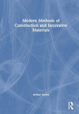 Modern Methods of Construction and Innovative Materials - Arthur Lyons - cover