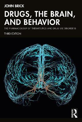 Drugs, the Brain, and Behavior: The Pharmacology of Therapeutics and Drug Use Disorders - John Brick - cover