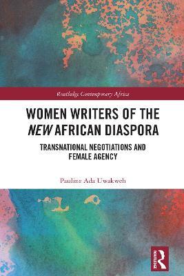 Women Writers of the New African Diaspora: Transnational Negotiations and Female Agency - Pauline Ada Uwakweh - cover