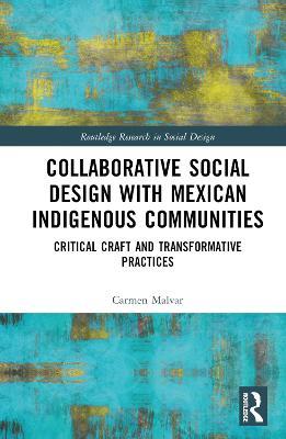 Collaborative Social Design with Mexican Indigenous Communities: Critical Craft and Transformative Practices - Carmen Malvar - cover