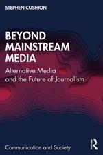 Beyond Mainstream Media: Alternative Media and the Future of Journalism