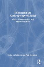 Theorizing the Anthropology of Belief: Magic, Conspiracies, and Misinformation